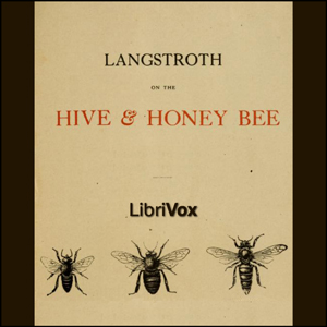 Langstroth on the Hive and the Honey-Bee: A Bee Keeper's Manual - L. L. LANGSTROTH Listen Free Audiobook MP3 📙 Free Audiobook Websites