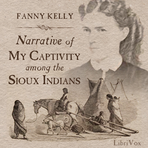 Narrative of My Captivity Among the Sioux Indians - Fanny KELLY Listen Free Audiobook MP3 📙 Free Audiobook Websites