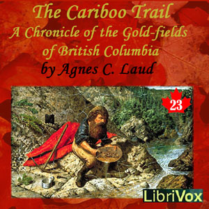 Chronicles of Canada Volume 23 - The Cariboo Trail: A Chronicle of the Gold-fields of British Columbia - Agnes C. LAUT Listen Free Audiobook MP3 📙 Free Audiobook Websites