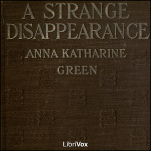 A Strange Disappearance - Anna Katharine Green Listen Free Audiobook MP3 📙 Free Audiobook Websites