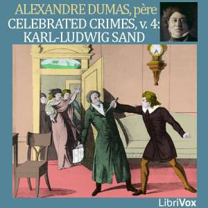 Celebrated Crimes, Vol. 4: Karl-Ludwig Sand - Alexandre Dumas Listen Free Audiobook MP3 📙 Free Audiobook Websites