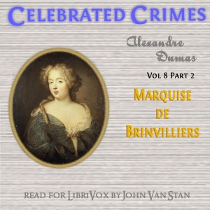 Celebrated Crimes, Vol. 8: Part 1: The Marquise de Brinvilliers - Alexandre Dumas Listen Free Audiobook MP3 📙 Free Audiobook Websites