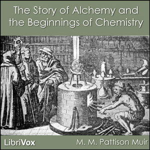 The Story of Alchemy and the Beginnings of Chemistry - M. M. Pattison MUIR Listen Free Audiobook MP3 📙 Free Audiobook Websites