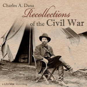 Recollections of the Civil War - Charles Anderson DANA Listen Free Audiobook MP3 📙 Free Audiobook Websites