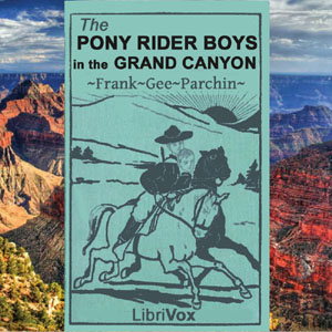 The Pony Rider Boys in the Grand Canyon - Frank Gee Patchin Listen Free Audiobook MP3 📙 Free Audiobook Websites