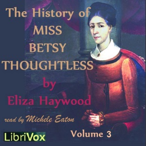 The History of Miss Betsy Thoughtless, Vol. 3 - Eliza Haywood Listen Free Audiobook MP3 📙 Free Audiobook Websites