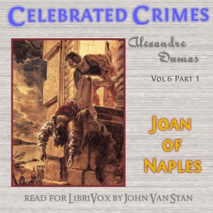 Celebrated Crimes, Vol. 6: Part 1: Joan of Naples - Alexandre Dumas Listen Free Audiobook MP3 📙 Free Audiobook Websites