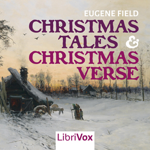 Christmas Tales and Christmas Verse - Eugene Field Listen Free Audiobook MP3 📙 Free Audiobook Websites