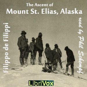 The Ascent of Mount St. Elias, Alaska - Filippo DE FILIPPI Listen Free Audiobook MP3 📙 Free Audiobook Websites