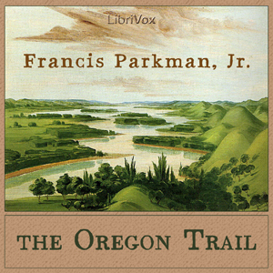 The Oregon Trail - Francis Parkman, Jr. Listen Free Audiobook MP3 📙 Free Audiobook Websites