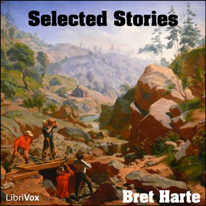 Selected Stories of Bret Harte - Bret Harte Listen Free Audiobook MP3 📙 Free Audiobook Websites