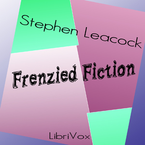 Frenzied Fiction - Stephen Leacock Listen Free Audiobook MP3 📙 Free Audiobook Websites