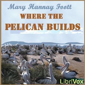 Where the Pelican Builds - Mary Hannay FOOTT Listen Free Audiobook MP3 📙 Free Audiobook Websites