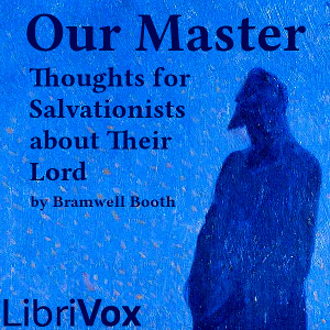 Our Master: Thoughts for Salvationists about Their Lord - Bramwell BOOTH Listen Free Audiobook MP3 📙 Free Audiobook Websites