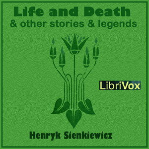 Life and Death, and Other Stories and Legends - Henryk SIENKIEWICZ Listen Free Audiobook MP3 📙 Free Audiobook Websites