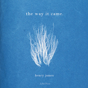 The Way It Came - Henry James Listen Free Audiobook MP3 📙 Free Audiobook Websites