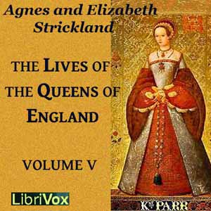 The Lives of the Queens of England Volume 5 - Agnes Strickland Listen Free Audiobook MP3 📙 Free Audiobook Websites