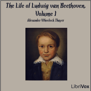 The Life of Ludwig van Beethoven, Volume I (Version 2) - Alexander Wheelock Thayer Listen Free Audiobook MP3 📙 Free Audiobook Websites