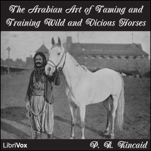 The Arabian Art of Taming and Training Wild and Vicious Horses - P. R. KINCAID Listen Free Audiobook MP3 📙 Free Audiobook Websites