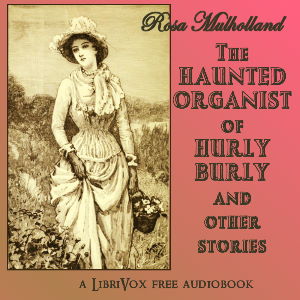 The Haunted Organist of Hurly Burly and Other Stories - Rosa Mulholland Listen Free Audiobook MP3 📙 Free Audiobook Websites