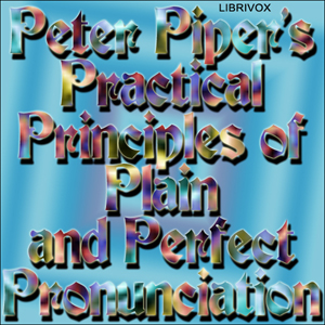 Peter Piper's Practical Principles of Plain and Perfect Pronunciation - Anonymous Listen Free Audiobook MP3 📙 Free Audiobook Websites