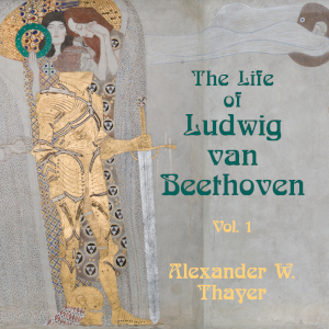 The Life of Ludwig Van Beethoven, Vol. 1 - Alexander Wheelock Thayer Listen Free Audiobook MP3 📙 Free Audiobook Websites