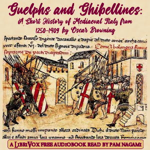 Guelphs and Ghibellines: A Short History of Mediaeval Italy from 1250-1409 - Oscar Browning Listen Free Audiobook MP3 📙 Free Audiobook Websites