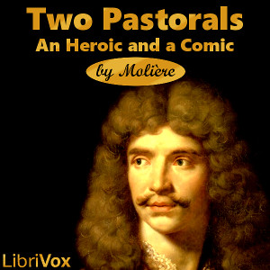 Two Pastorals: an Heroic and a Comic - Molière Listen Free Audiobook MP3 📙 Free Audiobook Websites