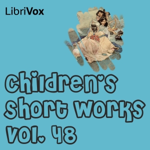 Children's Short Works, Vol. 048 - Various Listen Free Audiobook MP3 📙 Free Audiobook Websites