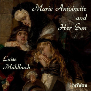 Marie Antoinette and Her Son - Luise Mühlbach Listen Free Audiobook MP3 📙 Free Audiobook Websites
