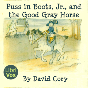 Puss in Boots, Jr., and the Good Gray Horse - David Cory Listen Free Audiobook MP3 📙 Free Audiobook Websites