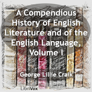 A Compendious History of English Literature and of the English Language, Volume I - George Lillie Craik Listen Free Audiobook MP3 📙 Free Audiobook Websites