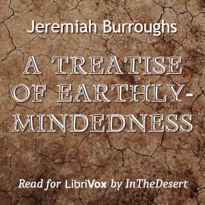 A Treatise of Earthly-mindedness - Jeremiah Burroughs Listen Free Audiobook MP3 📙 Free Audiobook Websites
