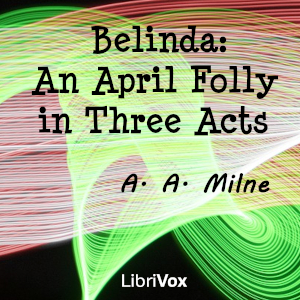 Belinda: An April Folly in Three Acts - A. A. MILNE Listen Free Audiobook MP3 📙 Free Audiobook Websites