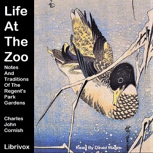 Life At The Zoo: Notes And Traditions Of The Regent's Park Gardens - Charles John Cornish Listen Free Audiobook MP3 📙 Free Audiobook Websites