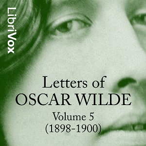Letters of Oscar Wilde, Volume 5 (1898-1900) - Oscar Wilde Listen Free Audiobook MP3 📙 Free Audiobook Websites