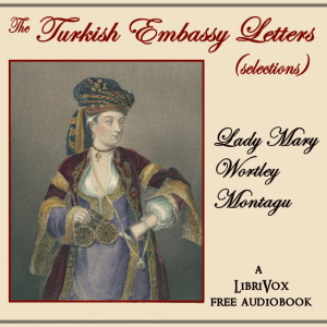 The Turkish Embassy Letters (selection) - Lady Mary Wortley Montagu Listen Free Audiobook MP3 📙 Free Audiobook Websites
