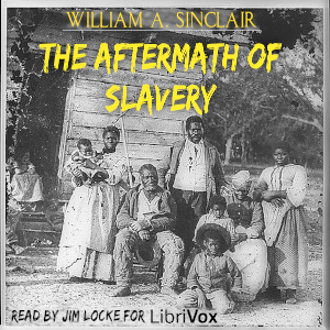 The Aftermath of Slavery - William A. Sinclair Listen Free Audiobook MP3 📙 Free Audiobook Websites