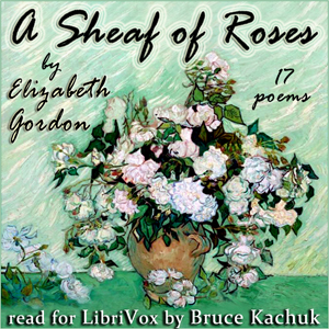 A Sheaf of Roses - Elizabeth Gordon Listen Free Audiobook MP3 📙 Free Audiobook Websites