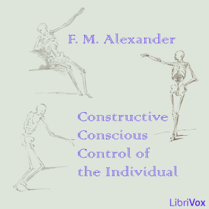Constructive Conscious Control of the Individual - F. Matthias Alexander Listen Free Audiobook MP3 📙 Free Audiobook Websites