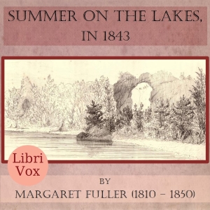 Summer on the Lakes, in 1843 - Margaret Fuller Listen Free Audiobook MP3 📙 Free Audiobook Websites