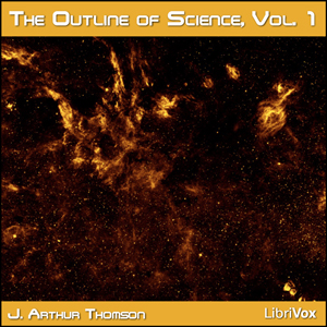 The Outline of Science, Vol 1 (Version 2) - J. Arthur Thomson Listen Free Audiobook MP3 📙 Free Audiobook Websites