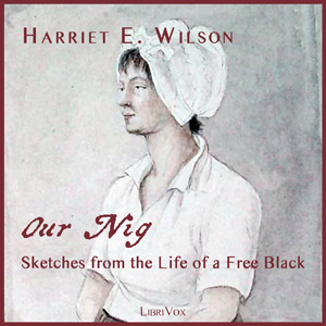 Our Nig, or, Sketches from the Life of a Free Black, In A Two-Story White House - Harriet E. Wilson Listen Free Audiobook MP3 📙 Free Audiobook Websites