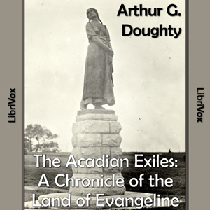 Chronicles of Canada Volume 09  - The Acadian Exiles: A Chronicle of the Land of Evangeline - Arthur G. Doughty Listen Free Audiobook MP3 📙 Free Audiobook Websites