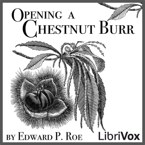 Opening a Chestnut Burr - Edward P. Roe Listen Free Audiobook MP3 📙 Free Audiobook Websites