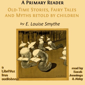 A Primary Reader: Old-time Stories, Fairy Tales and Myths Retold by Children - E. Louise SMYTHE Listen Free Audiobook MP3 📙 Free Audiobook Websites