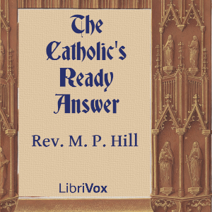 The Catholic's Ready Answer - Rev. M. P. Hill Listen Free Audiobook MP3 📙 Free Audiobook Websites