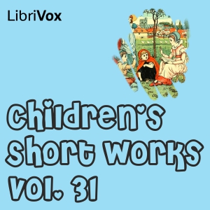 Children's Short Works, Vol. 031 - Various Listen Free Audiobook MP3 📙 Free Audiobook Websites