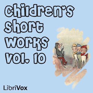 Children's Short Works, Vol. 010 - Various Listen Free Audiobook MP3 📙 Free Audiobook Websites
