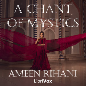 A Chant of Mystics, and Other Poems - Ameen RIHANI Listen Free Audiobook MP3 📙 Free Audiobook Websites